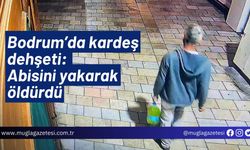 Bodrum’da kardeş dehşeti: Abisini yakarak öldürdü