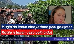 Muğla'da kadın cinayetinde yeni gelişme: Katile istenen ceza belli oldu!