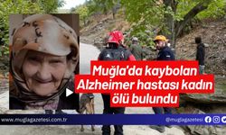 Muğla'da kaybolan Alzheimer hastası kadın ölü bulundu