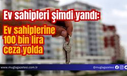 Ev sahipleri şimdi yandı: Ev sahiplerine 100 bin lira ceza yolda