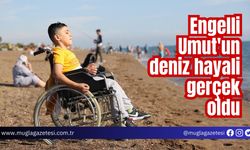 Engelli Umut'un deniz hayali gerçek oldu