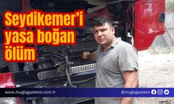 Seydikemer’i yasa boğan ölüm