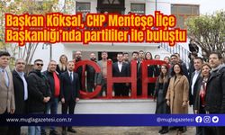 Başkan Köksal, CHP Menteşe İlçe Başkanlığı’nda partililer ile buluştu