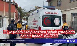 1.5 yaşındaki kalp hastası bebek yatağında cansız bedeni bulundu