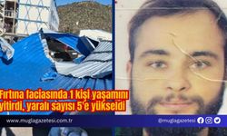 Fırtına faciasında 1 kişi yaşamını yitirdi, yaralı sayısı 5'e yükseldi