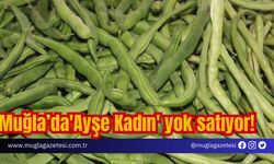 Muğla'da 'Ayşe Kadın' yok satıyor!