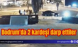 Bodrum'da 2 kardeşi darp ettiler