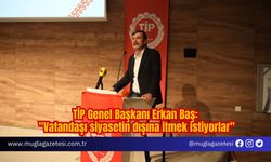 TİP Genel Başkanı Erkan Baş: "Vatandaşı siyasetin dışına itmek istiyorlar"