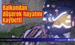 Balkondan düşerek hayatını kaybetti