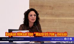 Başkan Köksal’dan “Mazereti Yok” mesajı