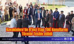 Kavaklıdere’de 8’inci Etap TOKİ Konutlarını Törenle Teslim edildi