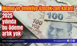 Memur ve emekliye üzecek zam kararı! 2025 yılında bu ödeme artık yok