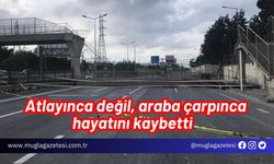 Atlayınca değil, araba çarpınca hayatını kaybetti