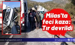 Milas'ta feci kaza: Tır devrildi