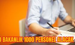 O BAKANLIK 1000 PERSONEL ALACAK