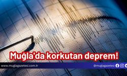 Muğla'da korkutan deprem!