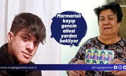 Marmarisli kayıp gencin ailesi yardım bekliyor