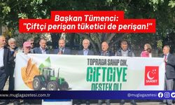 Başkan Tümenci: "Çiftçi perişan tüketici de perişan!"