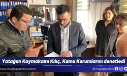 Yatağan Kaymakamı Kılıç, Kamu Kurumlarını denetledi