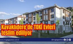 Kavaklıdere’de TOKİ Evleri teslim ediliyor