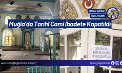 Muğla’da Tarihî Cami İbadete Kapatıldı