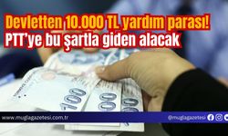 Devletten 10.000 TL yardım parası! PTT’ye bu şartla giden alacak