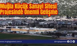 Muğla Küçük Sanayi Sitesi Projesinde Önemli Gelişme