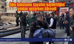 Oğlu babasının hayatını kaybettiğini yoldan geçerken öğrendi