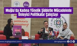 Muğla’da Kadına Yönelik Şiddetle Mücadelede Önleyici Politikalar Çalıştayı