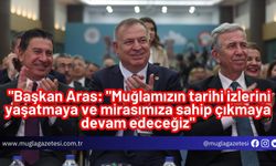 "Başkan Aras: "Muğlamızın tarihi izlerini yaşatmaya ve mirasımıza sahip çıkmaya devam edeceğiz"