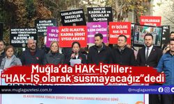 Muğla’da HAK-İŞ’liler: “HAK-İŞ olarak susmayacağız”dedi