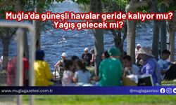 Muğla'da güneşli havalar geride kalıyor mu? Yağış gelecek mi?