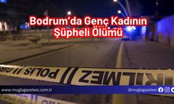 Bodrum’da Genç Kadının Şüpheli Ölümü