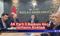 AK Parti İl Başkanı Akça istifasını Açıkladı