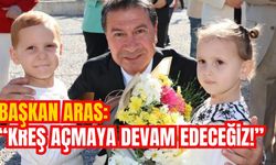 BAŞKAN ARAS: “KREŞ AÇMAYA DEVAM EDECEĞİZ!”