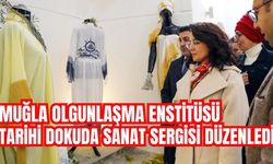 MUĞLA OLGUNLAŞMA ENSTİTÜSÜ, TARİHİ DOKUDA SANAT SERGİSİ DÜZENLEDİ