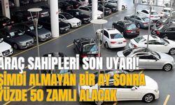 Araç sahipleri son uyarı! Şimdi almayan bir ay sonra yüzde 50 zamlı alacak