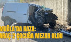 MUĞLA'DA KAZA: ARAÇ 2 ÇOCUĞA MEZAR OLDU