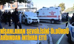 NİŞANLANAN SEVGİLİSİNİ ÖLDÜRDÜ ARDINDAN İNTİHAR ETTİ