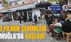 O FİLMİN ÇEKİMLERİ MUĞLA'DA BAŞLADI