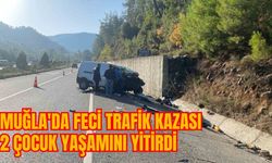 MUĞLA'DA FECİ TRAFİK KAZASI: 2 ÇOCUK YAŞAMINI YİTİRDİ