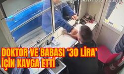 DOKTOR VE BABASI '30 LİRA' İÇİN KAVGA ETTİ