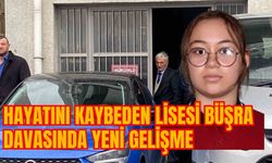 HAYATINI KAYBEDEN LİSESİ BÜŞRA DAVASINDA YENİ GELİŞME