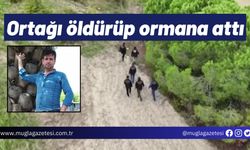 Ortağı öldürüp ormana attı