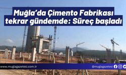 Muğla’da Çimento Fabrikası tekrar gündemde: Süreç başladı