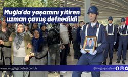 Muğla'da yaşamını yitiren uzman çavuş defnedildi