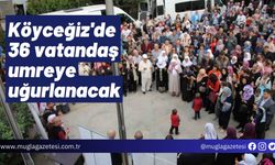 Köyceğiz'de 36 vatandaş umreye uğurlanacak