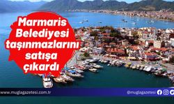 Marmaris Belediyesi  taşınmazlarını satışa çıkardı