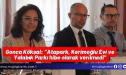 Gonca Köksal: “Atapark, Kerimoğlu Evi ve Yalabık Parkı hibe olarak verilmedi”