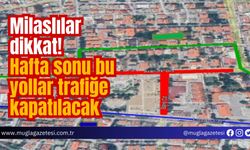 Milaslılar dikkat! Hafta sonu bu yollar trafiğe kapatılacak